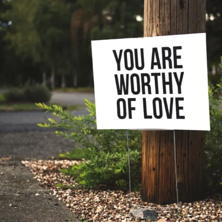 You Are Worthy of Love